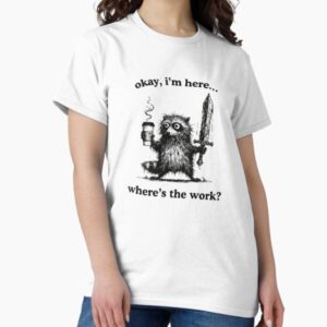 Okay I'm Here Where's The Work - Funny Sloth Coffee
